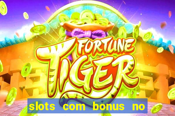 slots com bonus no cadastro e saque free